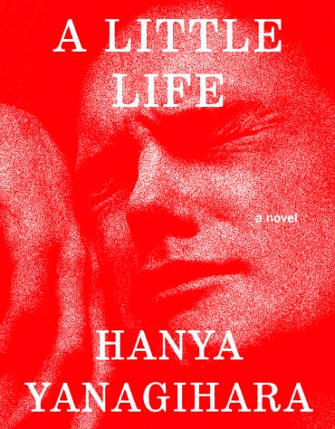 Hanya Yanagihara’s A Little Life